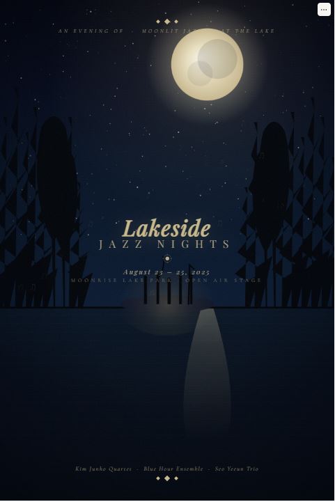 Claude가 frontend-design 스킬을 적용해 제작한 'Lakeside Jazz Nights' 재즈 페스티벌 포스터. 깊은 인디고 톤의 밤하늘 중앙에 보름달이 떠 있고, 'AN EVENING OF · MOONLIT JAZZ AT THE LAKE' 헤드라인 아래 따뜻한 골드 컬러의 Playfair Display 폰트로 'Lakeside' 타이틀과 'JAZZ NIGHTS' 부제가 배치돼 있다. 그 아래 'August 23 - 25, 2025' 일정과 'MOONRISE LAKE PARK · OPEN AIR STAGE' 장소 정보, 좌우 양옆에 다이아몬드 아가일 패턴의 나무 실루엣, 중앙 호수면에는 달빛이 비쳐 만들어진 빛의 물길과 무대 실루엣, 하단에 출연진(Kim Junho Quartet · Blue Hour Ensemble · Seo Yeeun Trio) 명단이 골드로 표기된 Art Deco + 달빛 수채화 스타일의 포스터